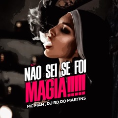 MC FIAN - NÃO SEI SE FOI MAGIA [ DJ RD DO MARTINS ].wav