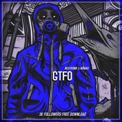 GTFO ft. Nomad (3K FREE DL)