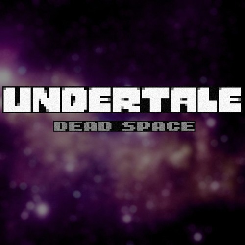 [Undertale Dead Space] Once Upon a Star