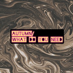 What do you need