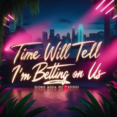 Time Will Tell - I'm Betting On Us