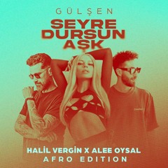 Halil Vergin x Alee Oeysal - Seyre Dursun Ask (Afro Edit)