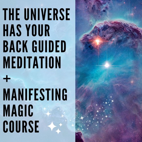 119 // The Universe Has Your Back Guided Meditation + Manifesting Magic Course