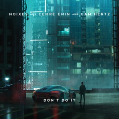 NOIXES, Cemre Emin & Cam Hertz - Don't Do It