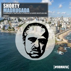 SHORTY - MADRUGADA TARTUFOLI CASIRAGHI PARKAH  DURZO BOOTLEG MIX