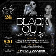 BLACK OUT ALL BLACK AFFAIR TEAM SHELL DOWN NOV 26TH 2K21
