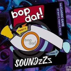 SoundzZz - Bop Dat!