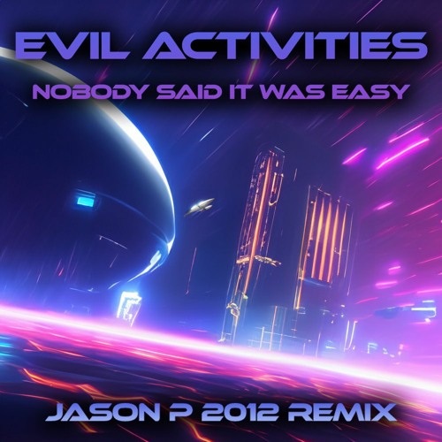 Evil Activities - Nobody Said It Was Easy - Jason P Makina Remix (2012)