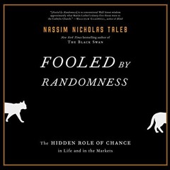 [Read] PDF 🖌️ Fooled by Randomness: The Hidden Role of Chance in Life and in the Mar