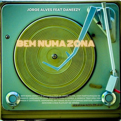 Jorge Alves X Daneezy ‘ Bem numa zona’