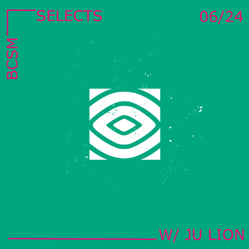 BCSM Selects w/ Ju Lion 06/24