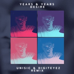 Years & Years - Desire (UNISIC & DigitEyez Remix)