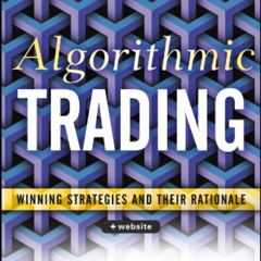 [Access] EBOOK 📧 Algorithmic Trading: Winning Strategies and Their Rationale (Wiley