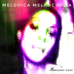 Melodica Melancholia Feb '25 (mini)