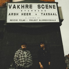 VAKHRE SCENE | ARSH HEER & TAXSAAL