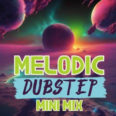 Melodic Dubstep Mini Mix 2023