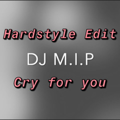 Cry for you | Hardstyle Edit | DJ M.I.P