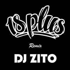 18 Plus Remix Zito | 2021 | Dj Zit0 🔥