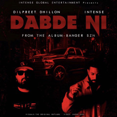 Dabde Ni (Official Video) Dilpreet Dhillon Intense Jimmy Kaler Banger SZN