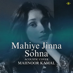 Mahiye Jinna Sohna (Mahnoor Kamal)