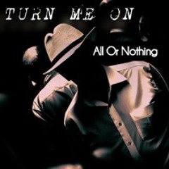 Turn Me On - All Or Nothing