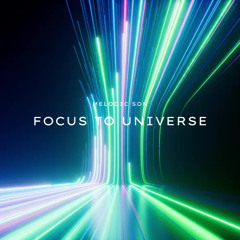 Focus to Universe- Melodic Son