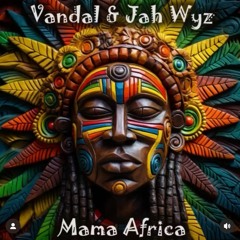 Vandal & Jah Wyz - Mama Afrika