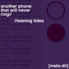 another phone that will never ring//waning tides