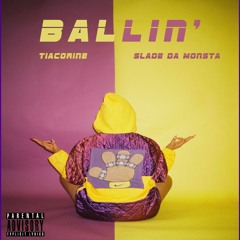 Ballin' ft. TiaCorine(prod. Slade Da Monsta)