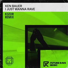 Ken Bauer - I Just Wanna Rave (K3ZOR Remix)