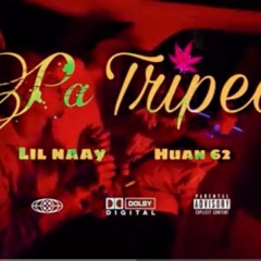 PA TRIPIA- LIL NAAY , HUAN62