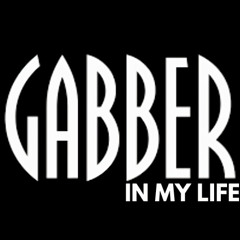 Gabber in my Life