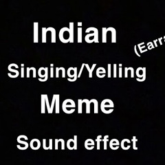 Indian Song/yelling Meme (sound effect)