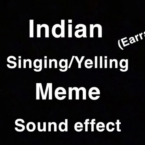 Indian Song/yelling Meme (sound effect)