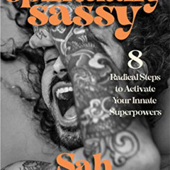 [Read] PDF 📂 Spiritually Sassy: 8 Radical Steps to Activate Your Innate Superpowers