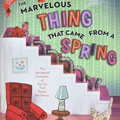 ACCESS PDF EBOOK EPUB KINDLE The Marvelous Thing That Came from a Spring: The Accidental Invention o