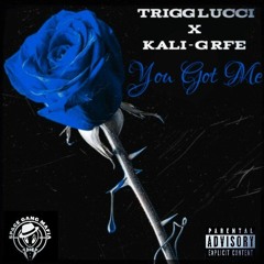 [Trigg Lucci] You Got Me [Ft. Kali-G RFE]