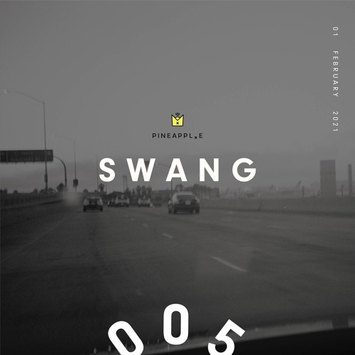 P I N E A P P L . E // S W A N G #005