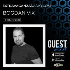 BOGDAN VIX @ EXTRAVAGANZA RADIO #GUESTLIST (10.06.2021)