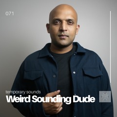 Temporary Sounds 071 - Weird Sounding Dude
