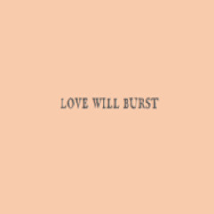 Love Will Burst (Demo)