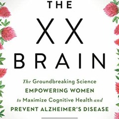 GET EPUB 📧 The XX Brain: The Groundbreaking Science Empowering Women to Maximize Cog