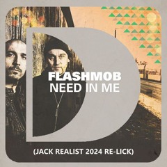 Flashmob - Need In Me (Jack Realist 2024 Re-Lick) *FREE DOWNLOAD*