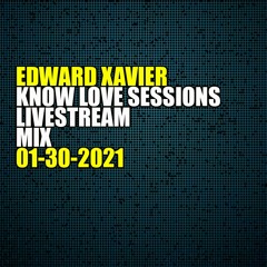 Edward Xavier - Know Love Sessions 01-30-21