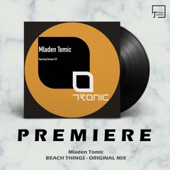 PREMIERE: Mladen Tomic - Beach Things (Original Mix) [TRONIC]