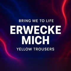 Erwecke Mich (Bring Me To Life 2K25) - Yellow Trousers