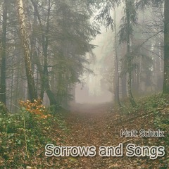 Sorrows And Songs - Matt Schulz