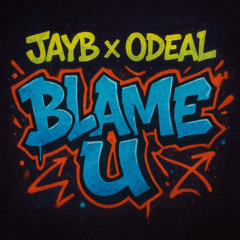 JayB x Odeal - Blame U