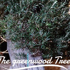 The greenwood Tree