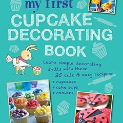 ( HIY ) My First Cupcake Decorating Book: Learn simple decorating skills with these 35 cute & easy r